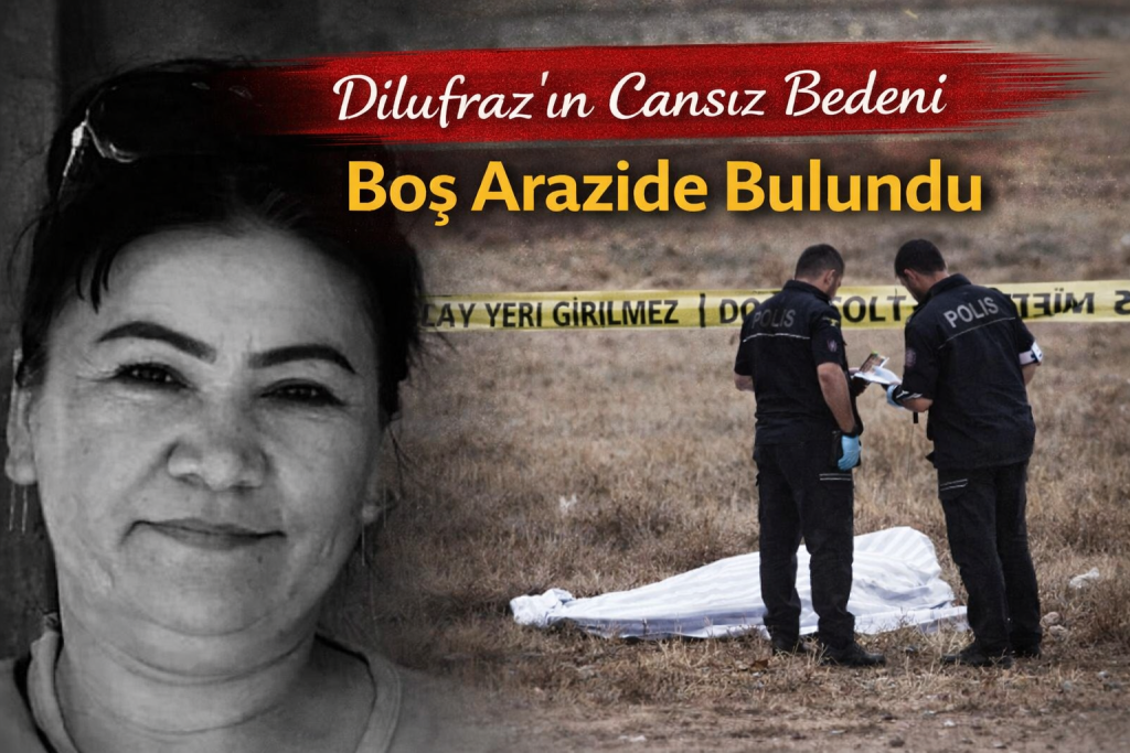 Dilufraz’ın Cansız Bedeni Boş Arazide Bulundu