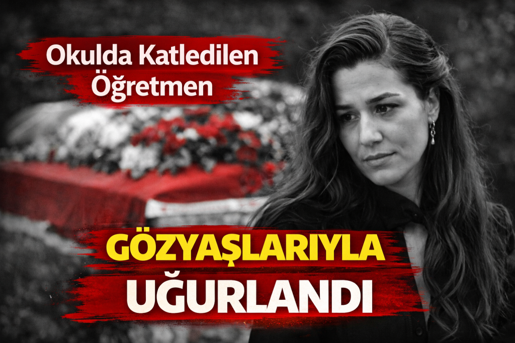 Okulda Katledilen Öğretmen Gözyaşlarıyla Uğurlandı