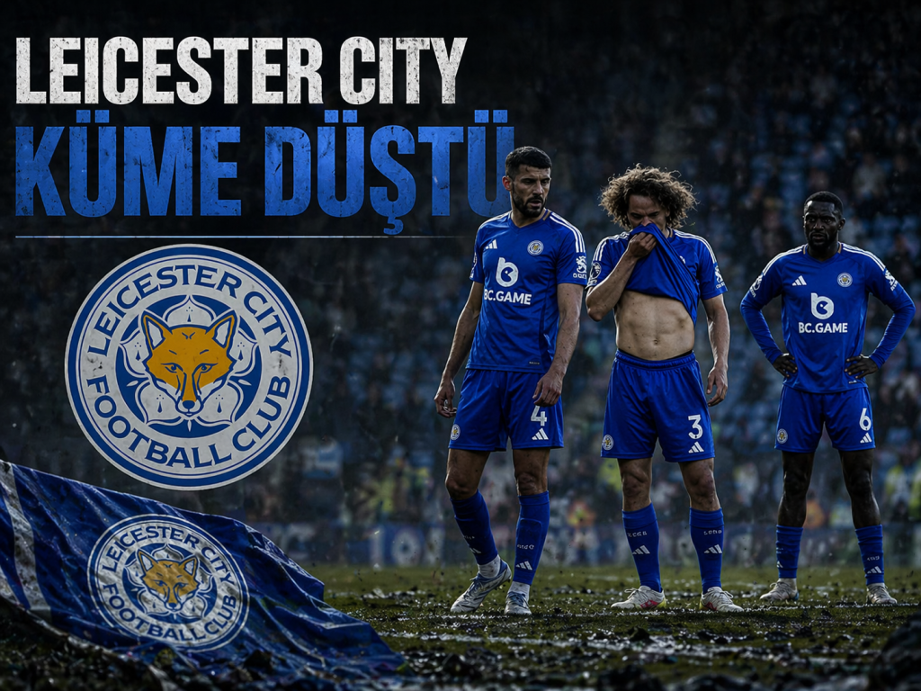 Leicester City Küme Düştü