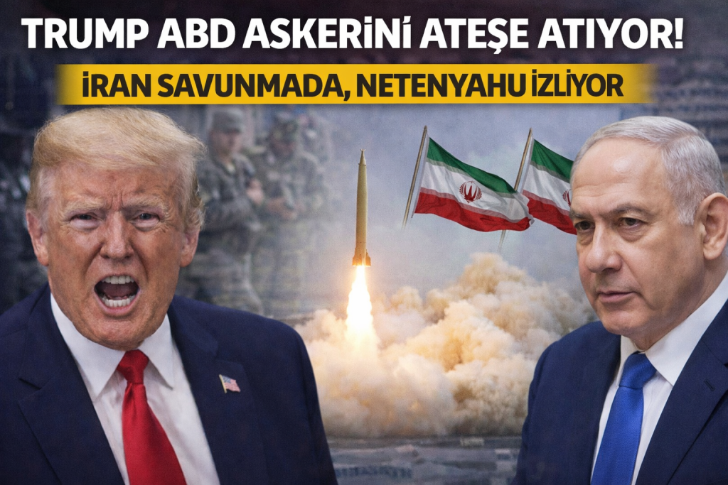 TRUMP ABD ASKERİNİ ATEŞE ATIYOR! İRAN SAVUNMADA, NETENYAHU İZLİYOR