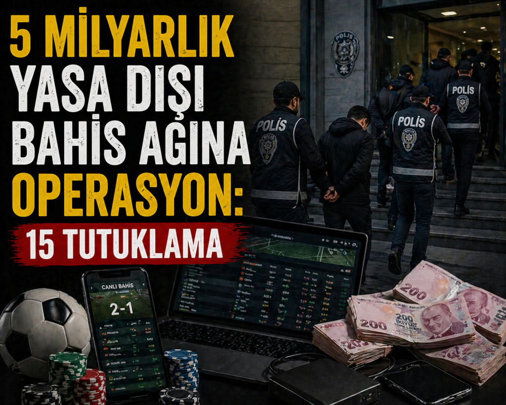 YASA DIŞI BAHİS OPERASYONU: 15 TUTUKLAMA