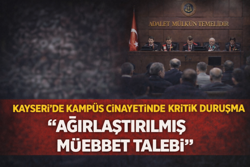 Kayseri’de Kampüs Cinayetinde Kritik Duruşma Ağırlaştırılmış Müebbet Talebi