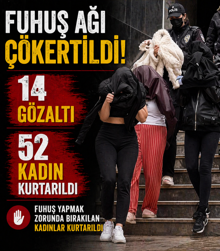 FUHUŞ ÇETESİNE OPERASYON: 14 GÖZALTI, 52 KADIN KURTARILDI