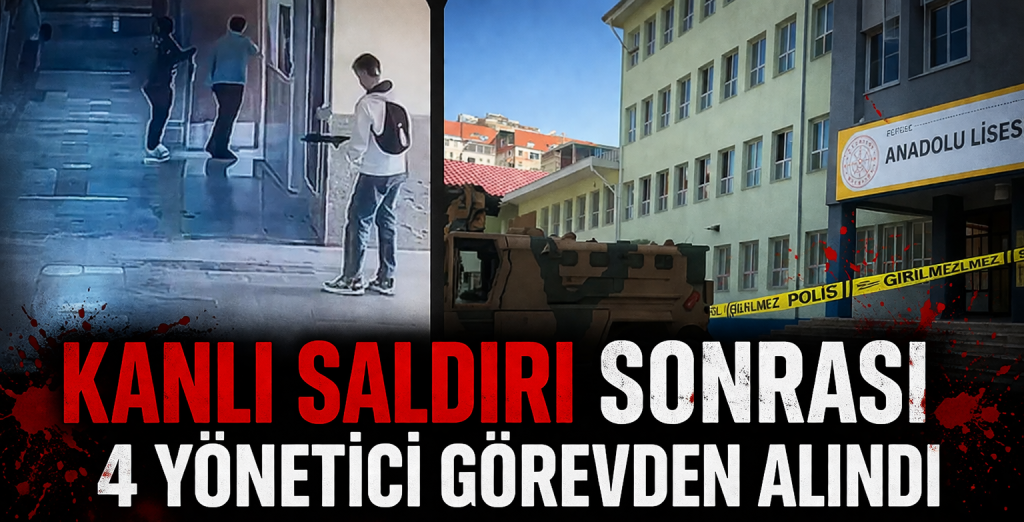 OKULDA KANLI SALDIRI: 4 YÖNETİCİ GÖREVDEN ALINDI