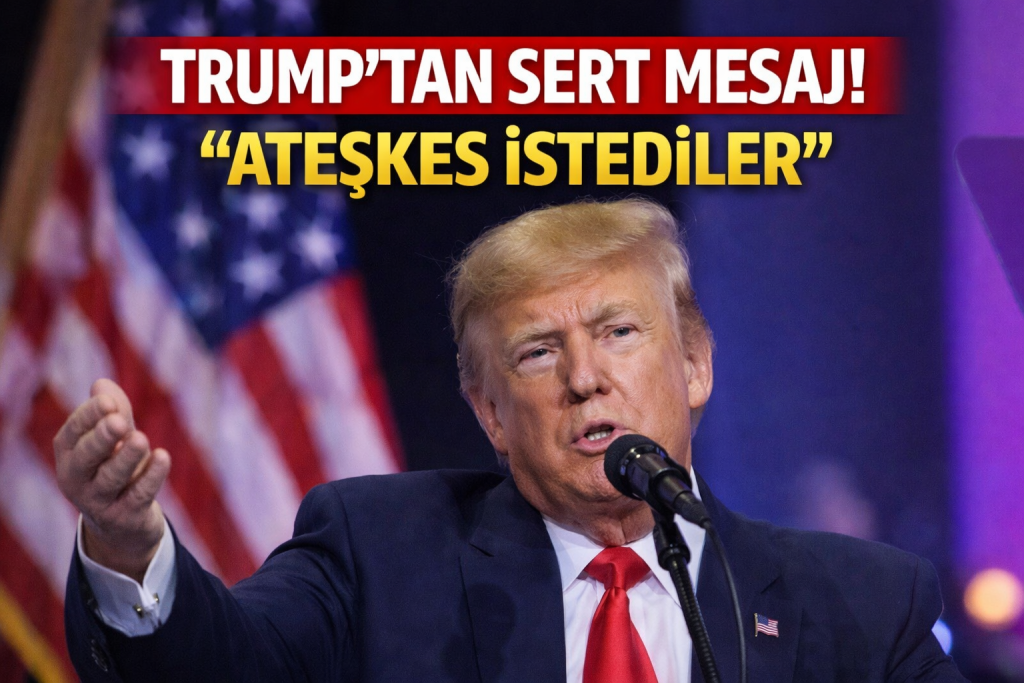 TRUMP’TAN SERT MESAJ! “ATEŞKES İSTEDİLER”
