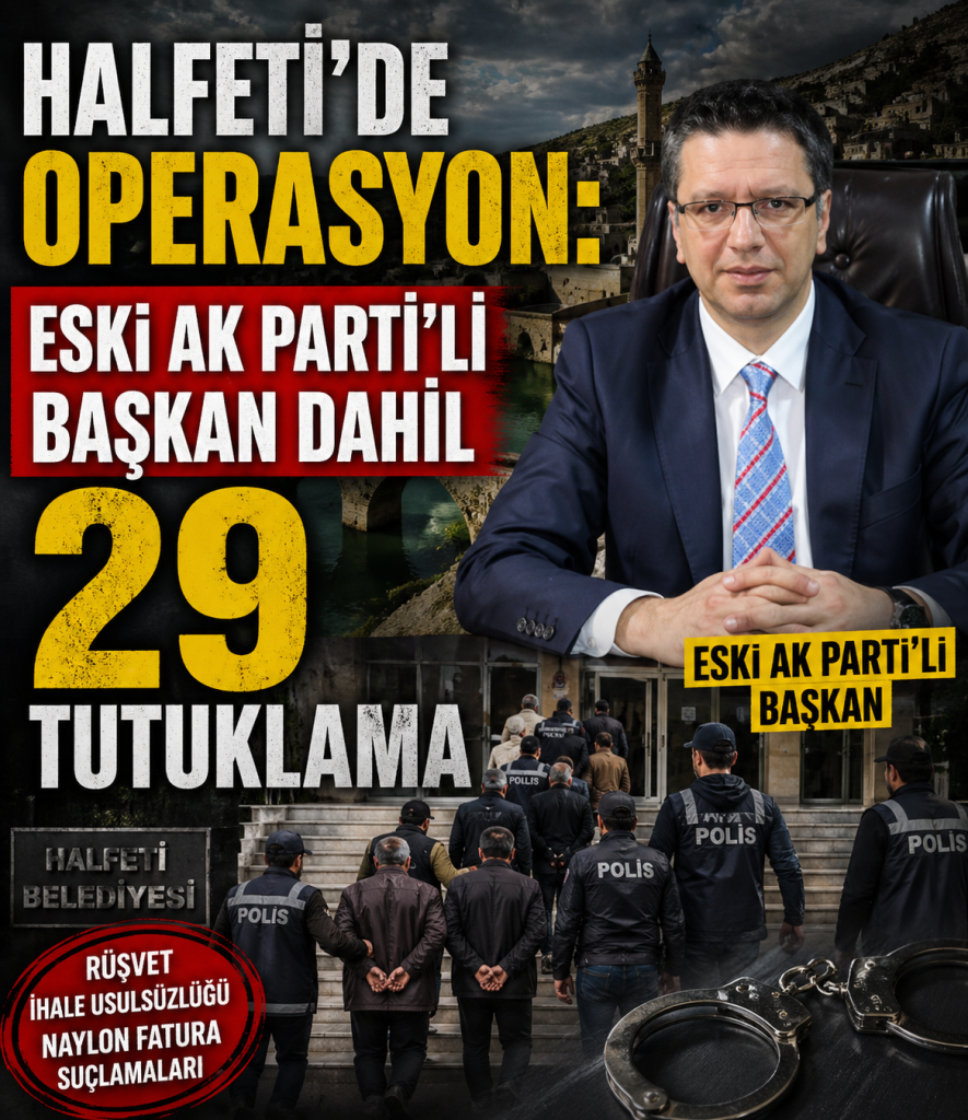 HALFETİ’DE DEV OPERASYON: ESKİ AK PARTİ’Lİ BAŞKAN DAHİL 29 TUTUKLAMA