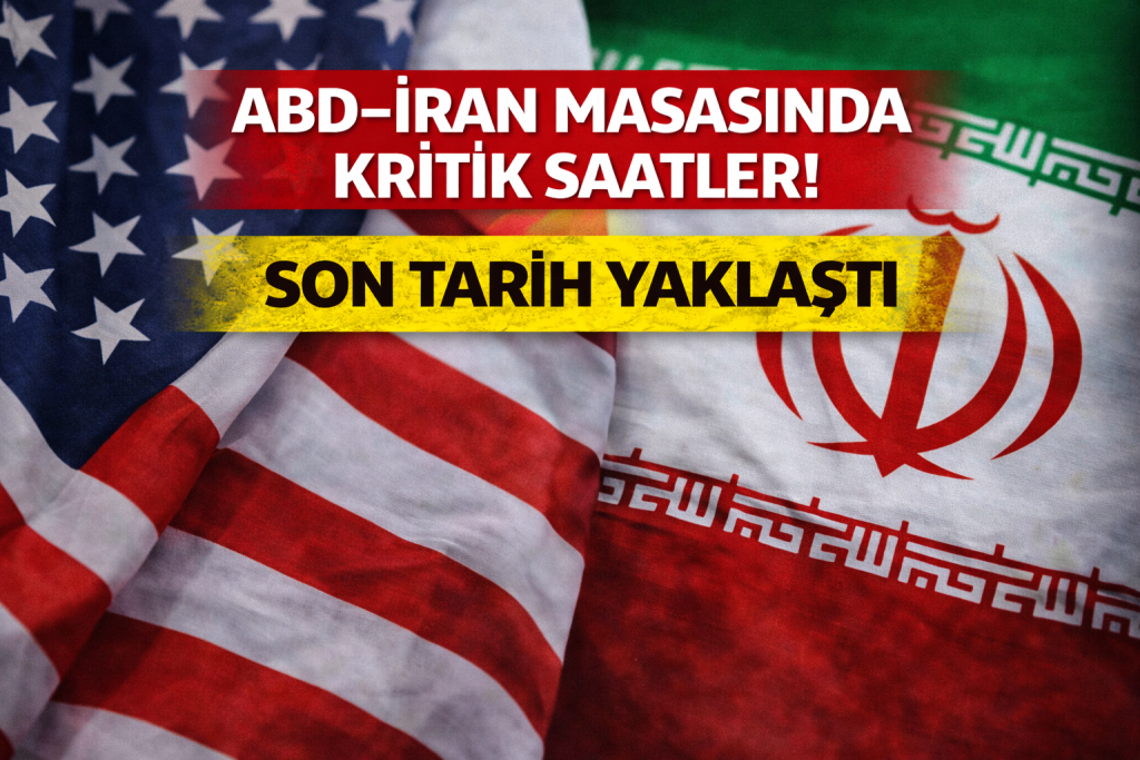 ABD–İRAN MASASINDA KRİTİK SAATLER! SON TARİH YAKLAŞTI