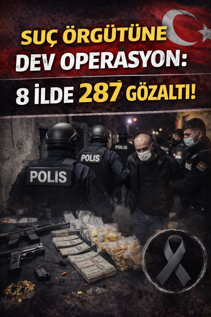 Suç Örgütüne Dev Operasyon: 8 İlde 287 Gözaltı!