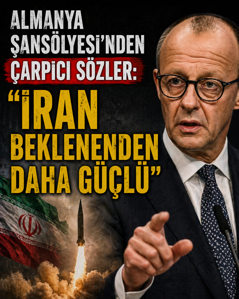 MERZ’DEN İRAN ÇIKIŞI: “BEKLENENDEN DAHA GÜÇLÜLER”