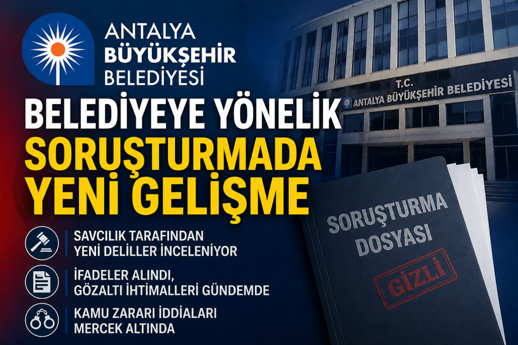 Antalya Büyükşehir Belediyesi’ne Operasyon: 34 Kişi Hakkında Gözaltı Kararı