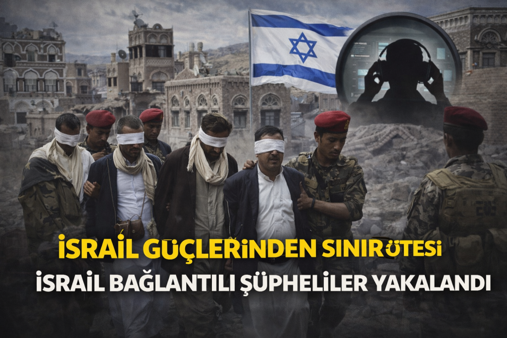 YEMEN’DE CASUSLUK OPERASYONU! İSRAİL BAĞLANTILI ŞÜPHELİLER YAKALANDI