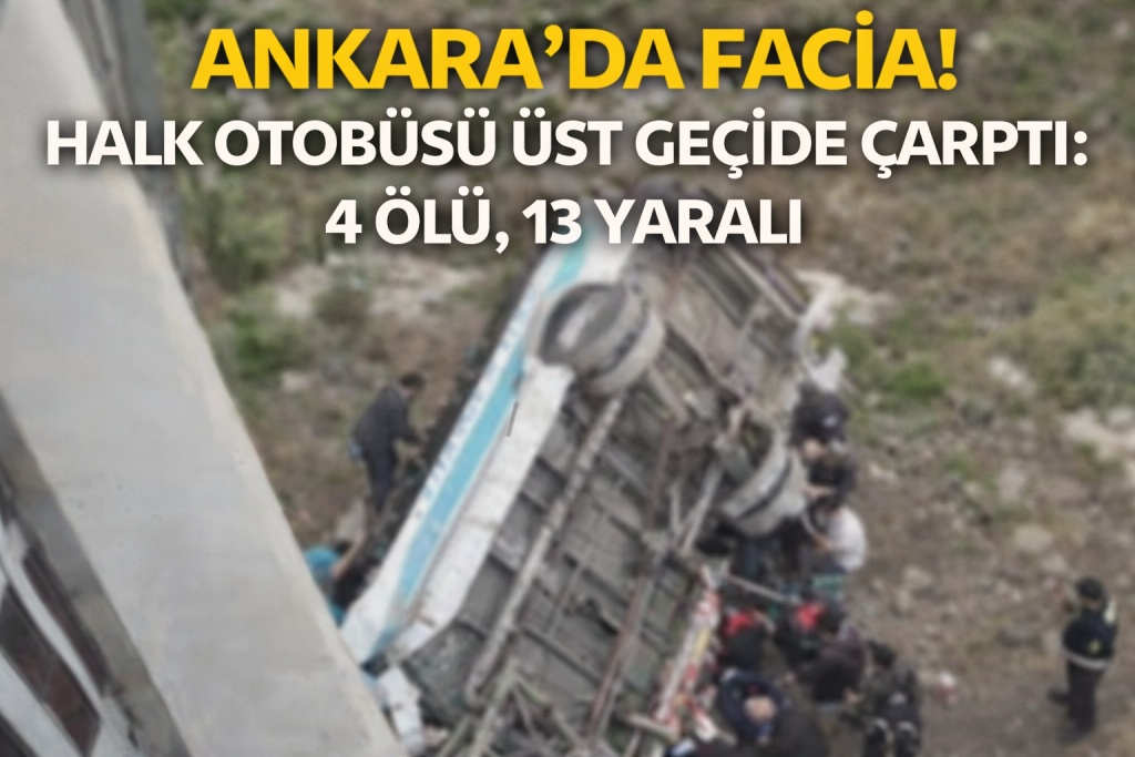 ANKARA’DA HALK OTOBÜSÜ ÜST GEÇİDE ÇARPTI: 4 ÖLÜ, 13 YARALI