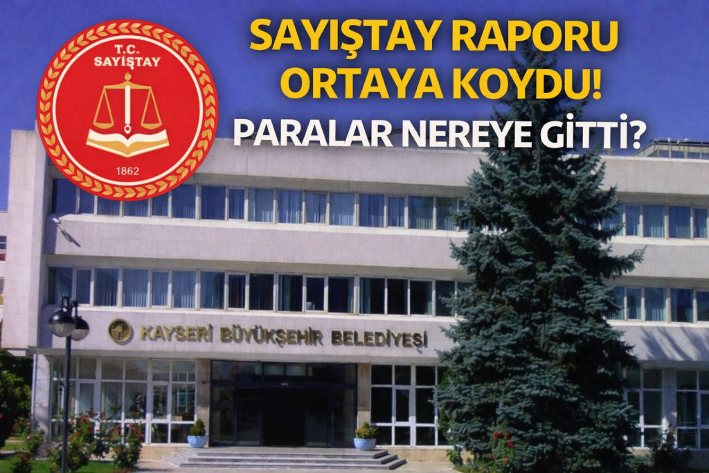 KAYSERİ BÜYÜKŞEHİR BELEDİYESİNDE SAYIŞTAY RAPORU ORTAYA KOYDU!