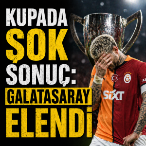 KUPADA ŞOK SONUÇ: GALATASARAY ELENDİ