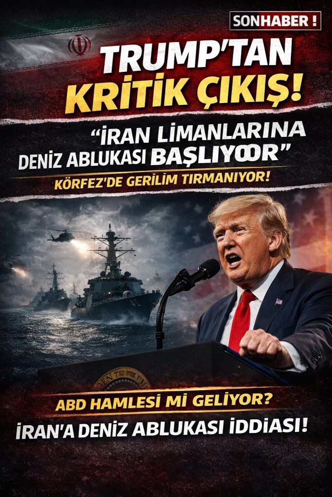 Trump’tan Kritik Çıkış: “İran Limanlarına Deniz Ablukası Başlıyor” İddiası