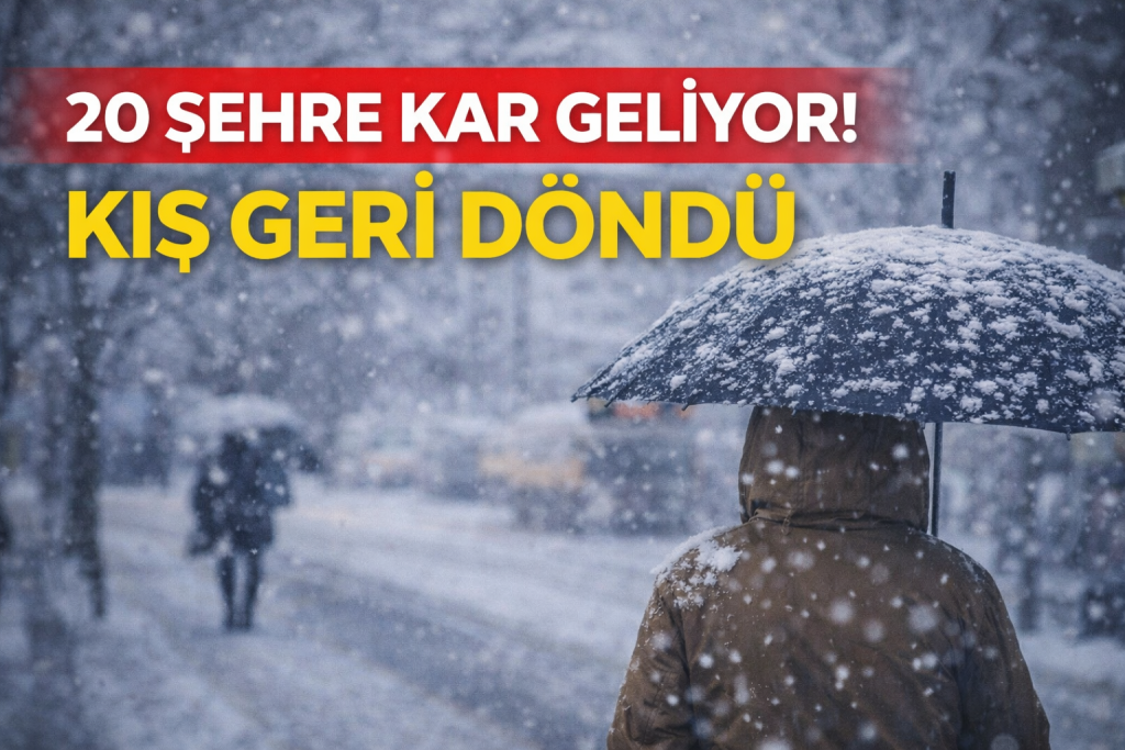 20 ŞEHRE KAR GELİYOR! KIŞ GERİ DÖNDÜ