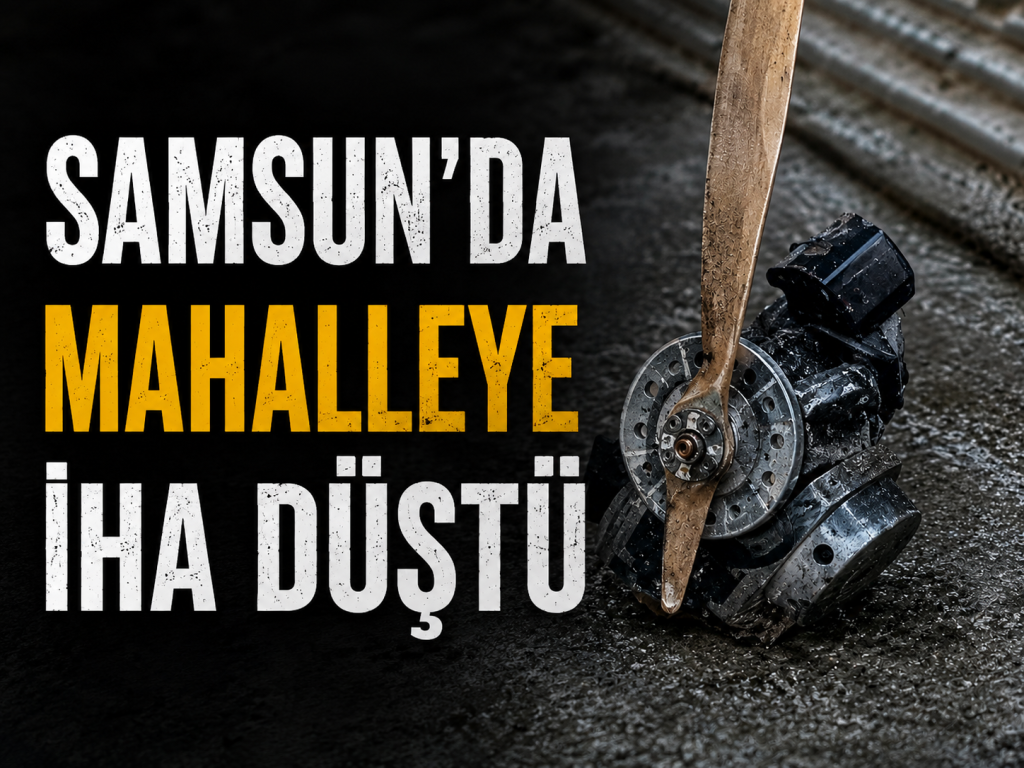 Samsun’da Mahalleye İHA Düştü