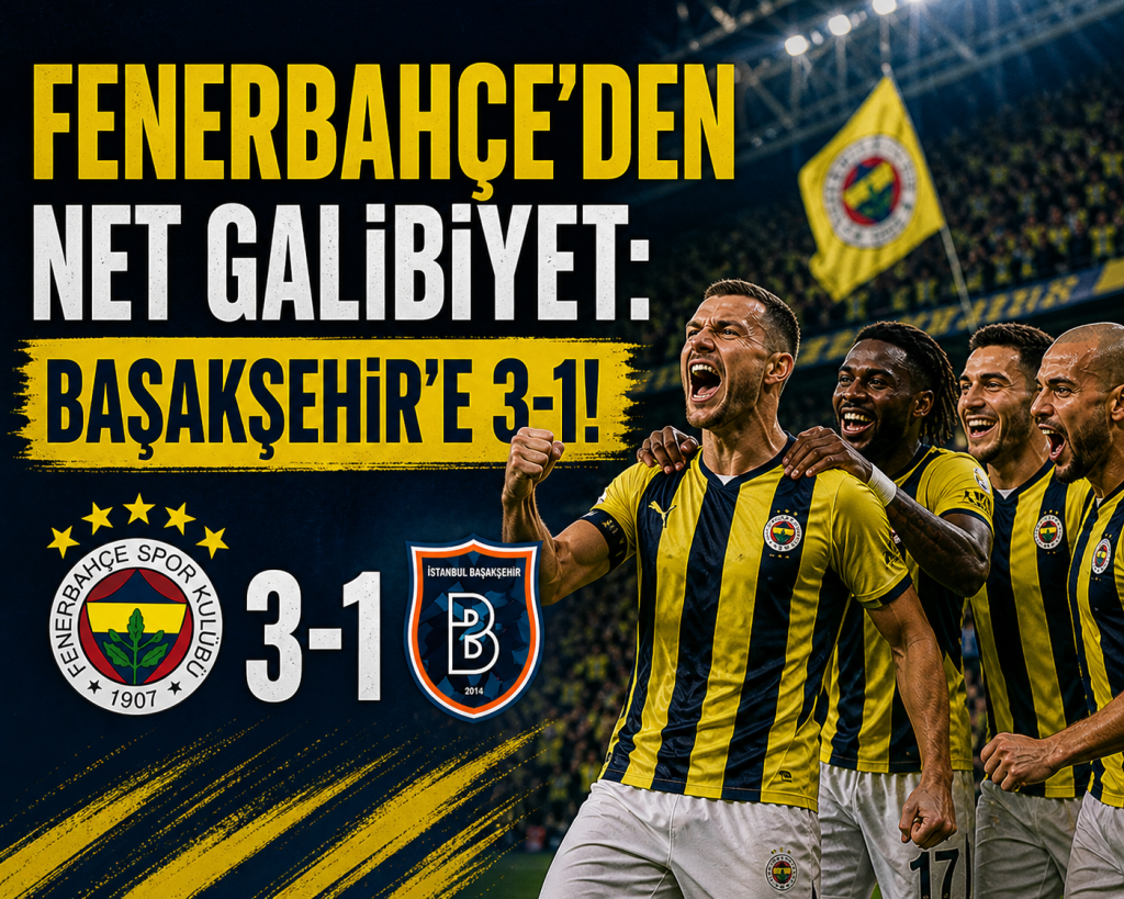 FENERBAHÇE’DEN NET GALİBİYET: BAŞAKŞEHİR’E 3-1!
