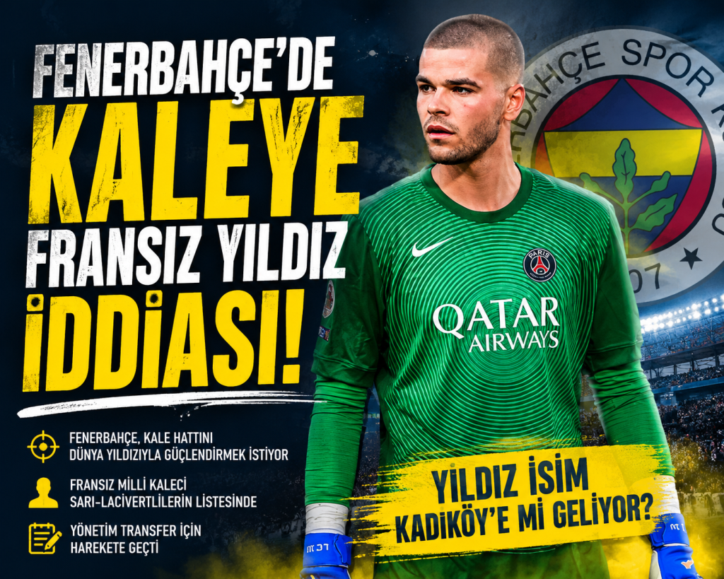 FENERBAHÇE’DE KALE İÇİN SÜRPRİZ HAMLE!