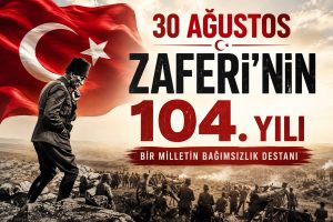 30 Ağustos Zaferi’nin 104. yılı: Bir milletin bağımsızlık destanı