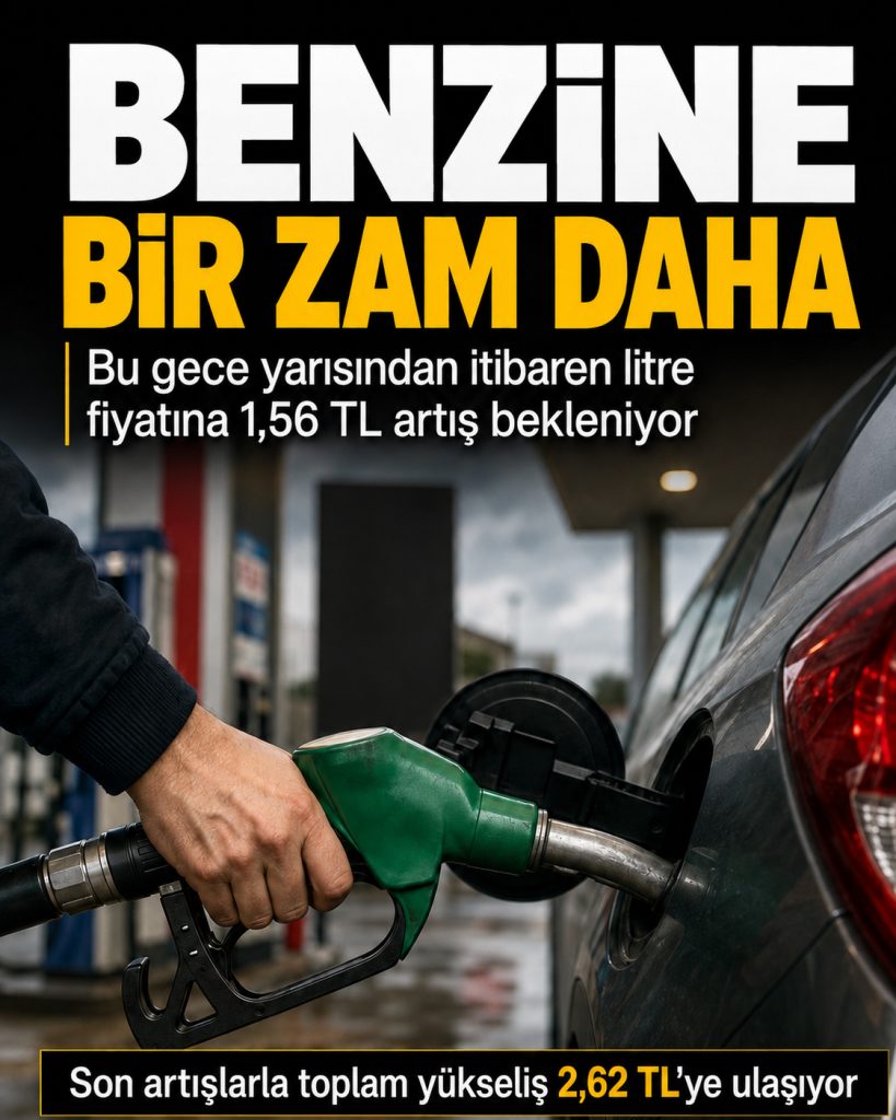 Benzine Bir Zam Daha Geliyor: Litre Fiyatına 1,56 TL Artış Bekleniyor