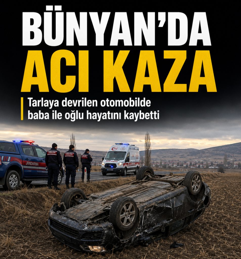 Bünyan’da Feci Kaza: Baba ile Oğlu Hayatını Kaybetti