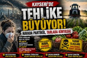 Kayseri’de görünmeyen tehdit: Havada partikül, tarlada kimyasal