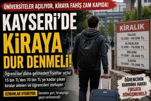 Öğrenci Daha Gelmeden Kira Zammı Kapıda! Kayseri’de Fahiş Kiralara “Dur” Denilmeli