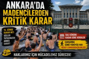 Ankara’da Madencilerden Kritik Karar: Cumhurbaşkanlığı’na Yürüyecekler