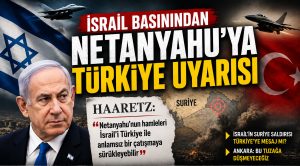 İsrail basınından Netanyahu’ya Türkiye uyarısı