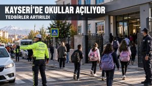 Kayseri’de Okullar Pazartesi Açılıyor: Okul Çevrelerinde Tedbirler Artırıldı