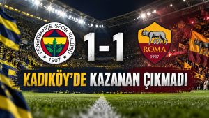 Kadıköy’de Müthiş Dönüş: Fenerbahçe Roma’ya Boyun Eğmedi
