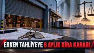 Erken Tahliyede Altı Aylık Kira Tazminatı Kararı