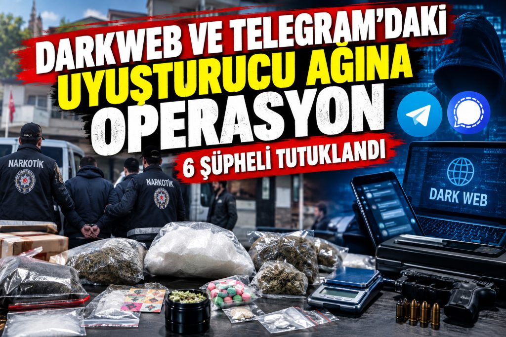 Darkweb ve Telegram üzerinden uyuşturucu ağına operasyon: 6 şüpheli tutuklandı