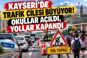 KAYSERİ’DE TRAFİK ÇİLESİ BÜYÜYOR! OKULLAR AÇILDI, YOLLAR KAPANDI