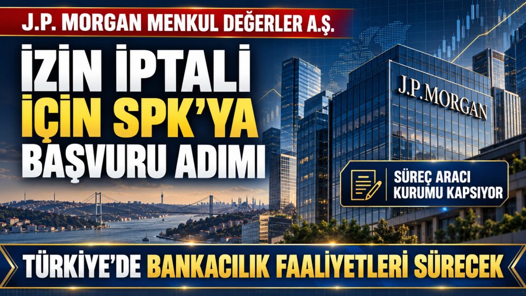 J.P. MORGAN’DAN İZİN İPTALİ ADIMI: TÜRKİYE FAALİYETLERİ İÇİN EK AÇIKLAMA!