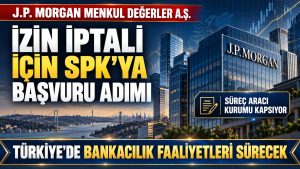 J.P. MORGAN’DAN İZİN İPTALİ ADIMI: TÜRKİYE FAALİYETLERİ İÇİN EK AÇIKLAMA!