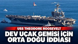 USS Theodore Roosevelt için Orta Doğu rotası iddiası