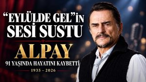 “Eylülde Gel”in Sesi Alpay Hayatını Kaybetti