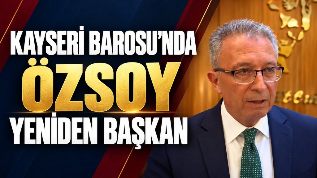 Kayseri Barosu’nda Özsoy güven tazeledi: İkinci kez başkan seçildi