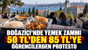 Boğaziçi’nde Yemek Zammına Tepki: 50 Liralık Öğün 85 Liraya Çıktı
