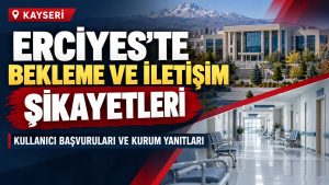 Erciyes Üniversitesi’nde Bekleme ve İletişim Tepkisi!
