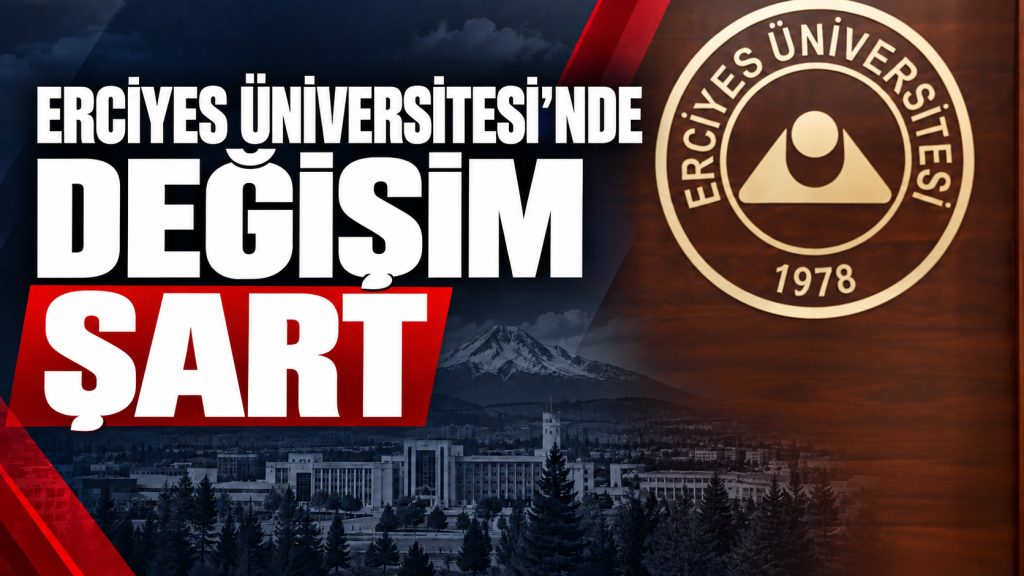 Erciyes Üniversitesi’nde Değişim Şart