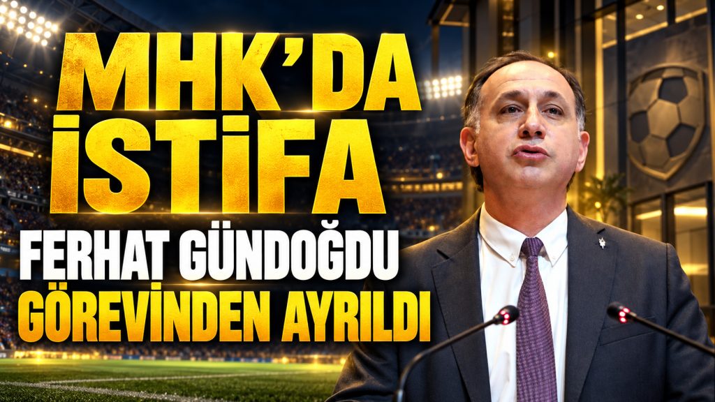 MHK’da Başkan İstifası: Ferhat Gündoğdu Görevinden Ayrıldı