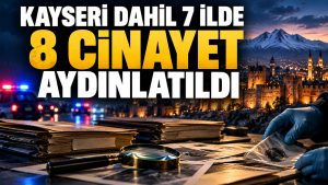 Kayseri’nin de Aralarında Olduğu 7 İlde 8 Cinayet Aydınlatıldı