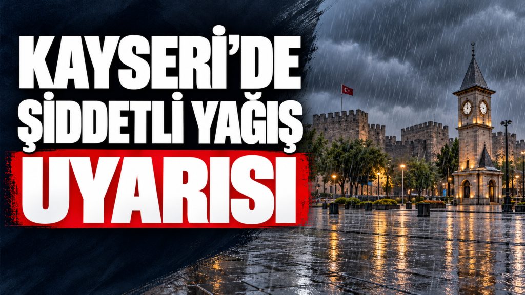 Kayseri’ye Kuvvetli Sağanak Uyarısı!