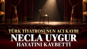 Türk Tiyatrosunun Acı Kaybı: Necla Uygur Hayatını Kaybetti