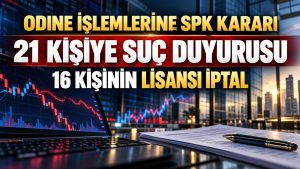 SPK’dan ODINE İşlemlerine Sert Karar: 21 Kişiye Suç Duyurusu