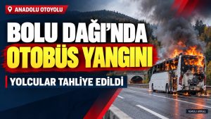 Bolu Dağı’nda Yolcu Otobüsü Alev Aldı