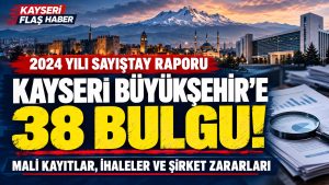 Kayseri Büyükşehir’e 38 Bulgu!
